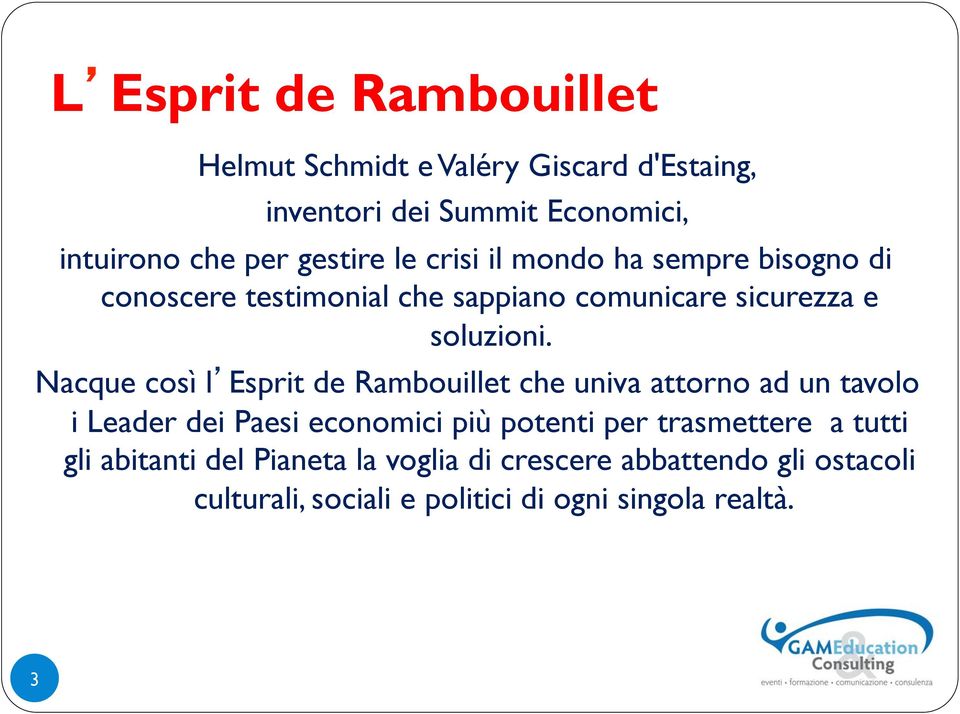 Nacque così l Esprit de Rambouillet che univa attorno ad un tavolo i Leader dei Paesi economici più potenti per