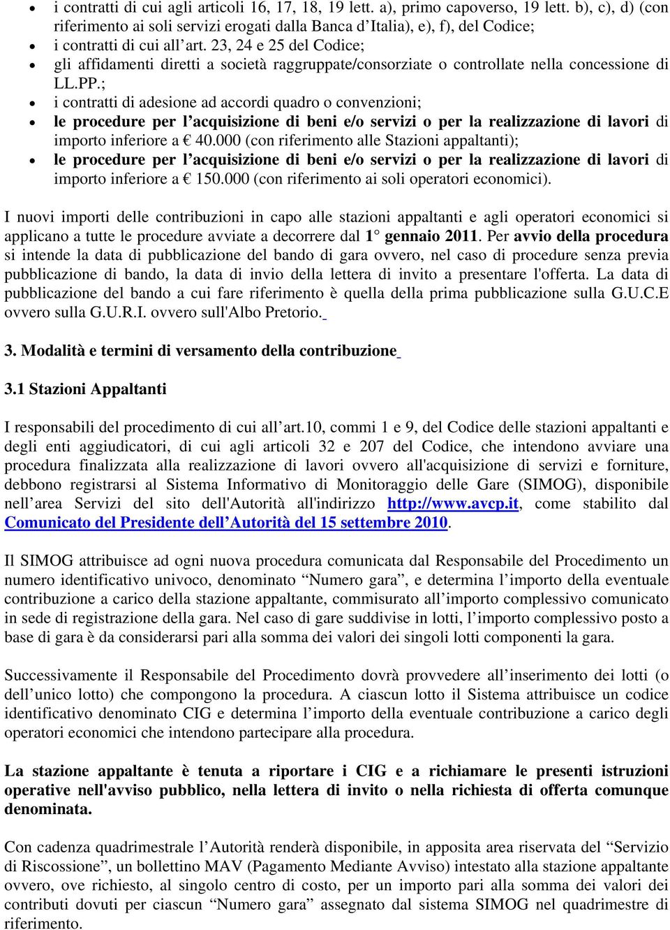 23, 24 e 25 del Codice; gli affidamenti diretti a società raggruppate/consorziate o controllate nella concessione di LL.PP.