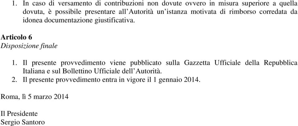 Il presente provvedimento viene pubblicato sulla Gazzetta Ufficiale della Repubblica Italiana e sul Bollettino Ufficiale