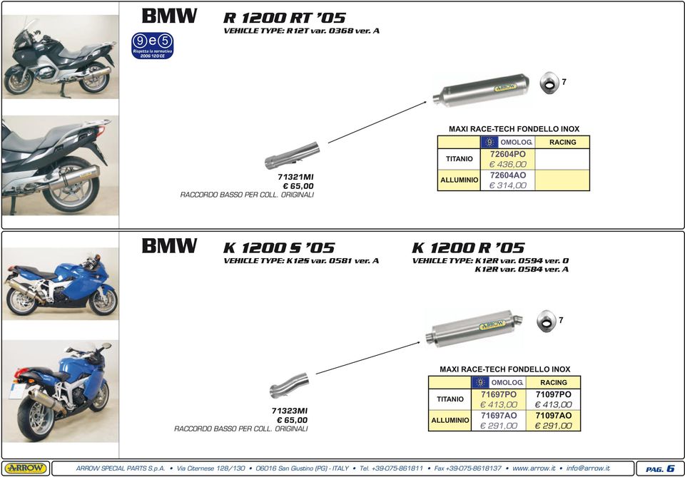 ORIGINALI 72604PO 46,00 72604AO 14,00 BMW K 1200 S 05 VEHICLE TYPE: K12S var. 051 vr. A K 1200 R 05 VEHICLE TYPE: K12R var. 054 vr.