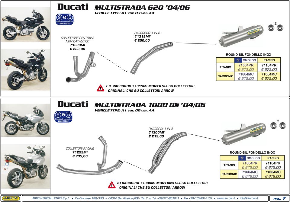 71664PR 71164PR 672,00 672,00 71664MC 71064MC 672,00 672,00 Ducati 5 Risptta la normativa MULTISTRADA 1000 DS 04/06 VEHICLE TYPE: A1 var. 00 vr.