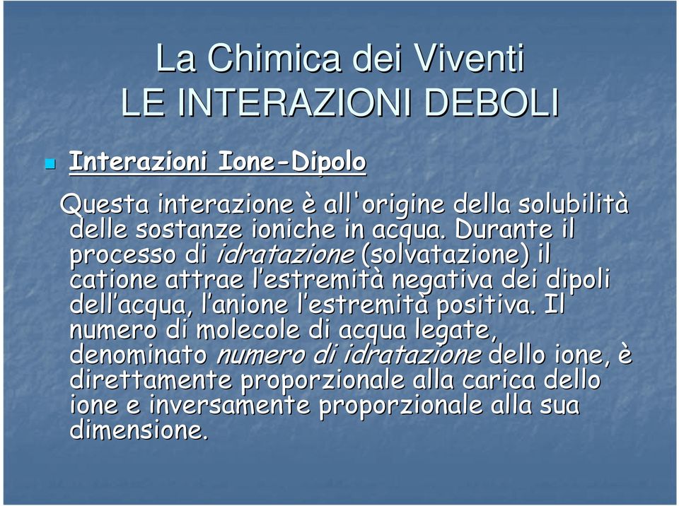 Durante il processo di idratazione (solvatazione) il catione attrae l estremitl estremità negativa dei dipoli dell