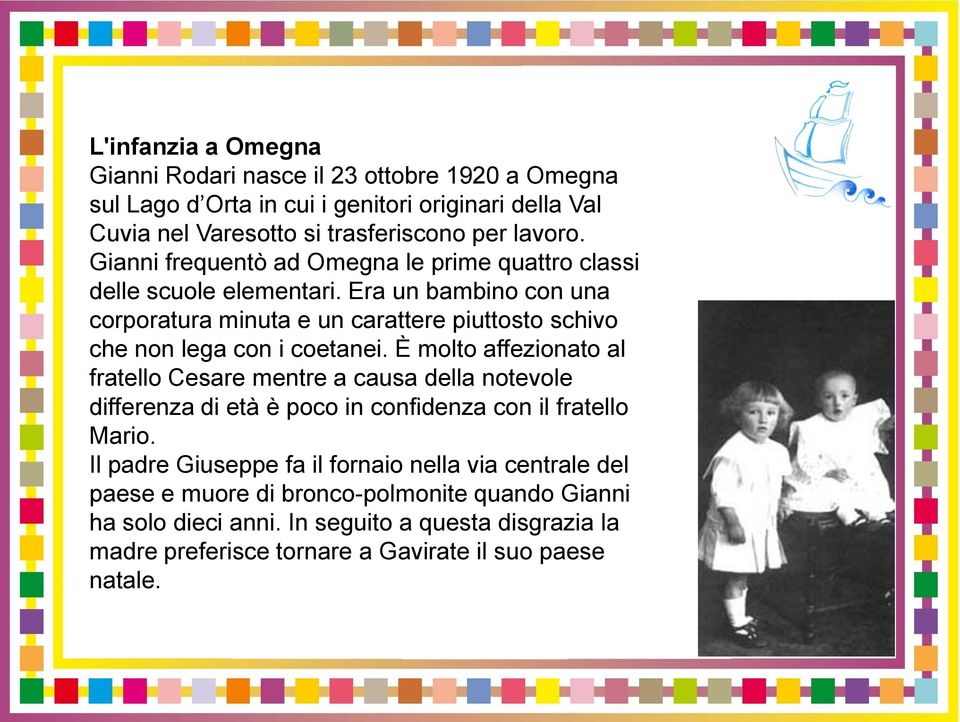 Era un bambino con una corporatura minuta e un carattere piuttosto schivo che non lega con i coetanei.