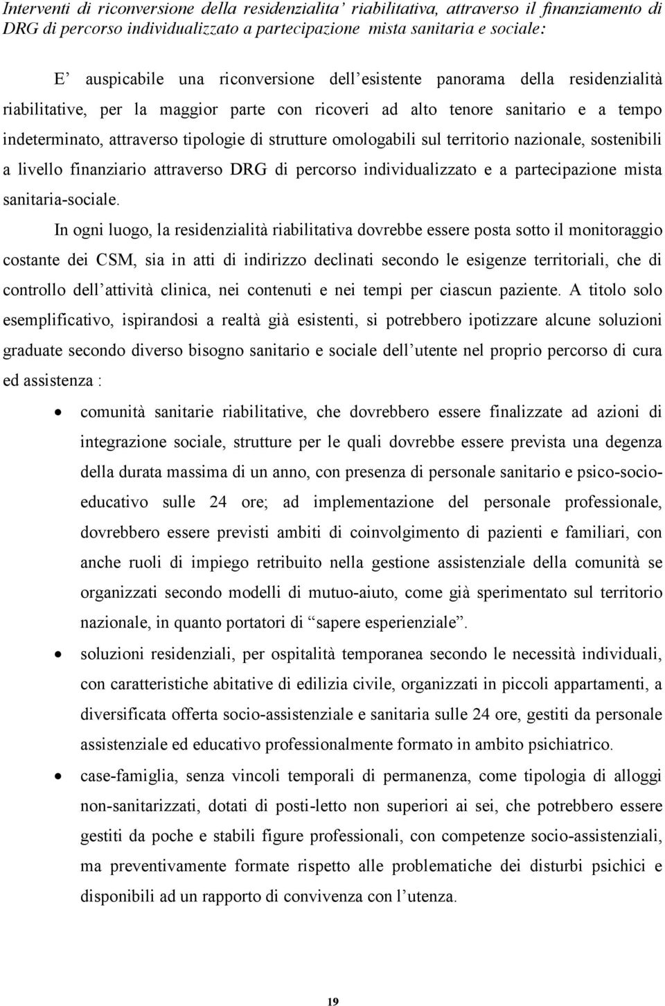 omologabili sul territorio nazionale, sostenibili a livello finanziario attraverso DRG di percorso individualizzato e a partecipazione mista sanitaria-sociale.