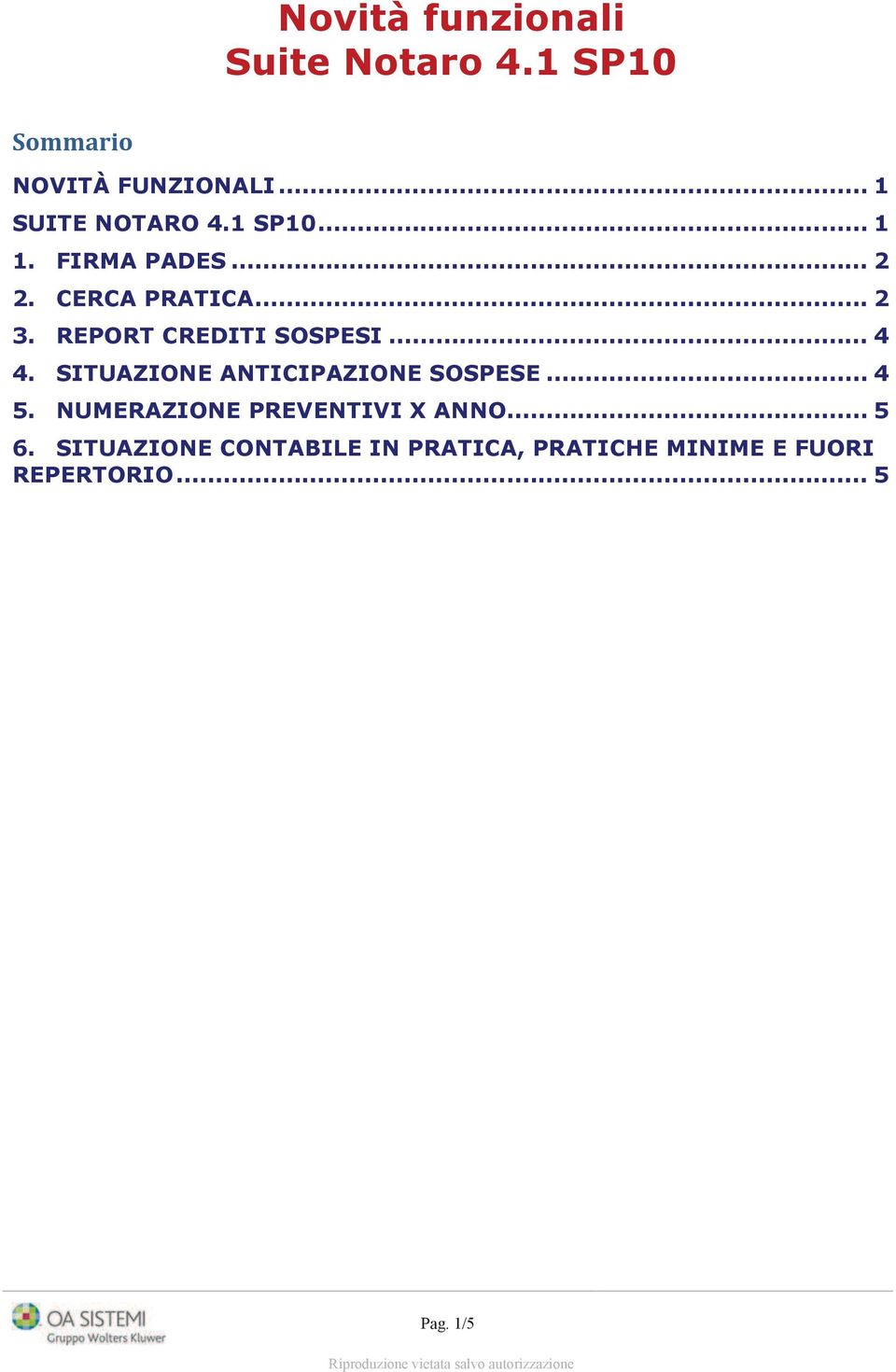 REPORT CREDITI SOSPESI... 4 4. SITUAZIONE ANTICIPAZIONE SOSPESE... 4 5.