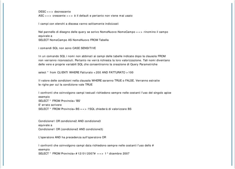 indicate dopo la clausola FROM non verranno riconosciuti. Pertanto ne verrà richiesta la loro valorizzazione.