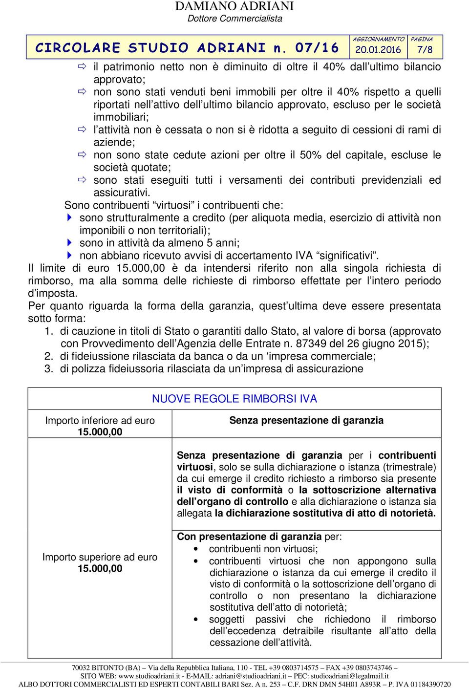 capitale, escluse le società quotate; sono stati eseguiti tutti i versamenti dei contributi previdenziali ed assicurativi.