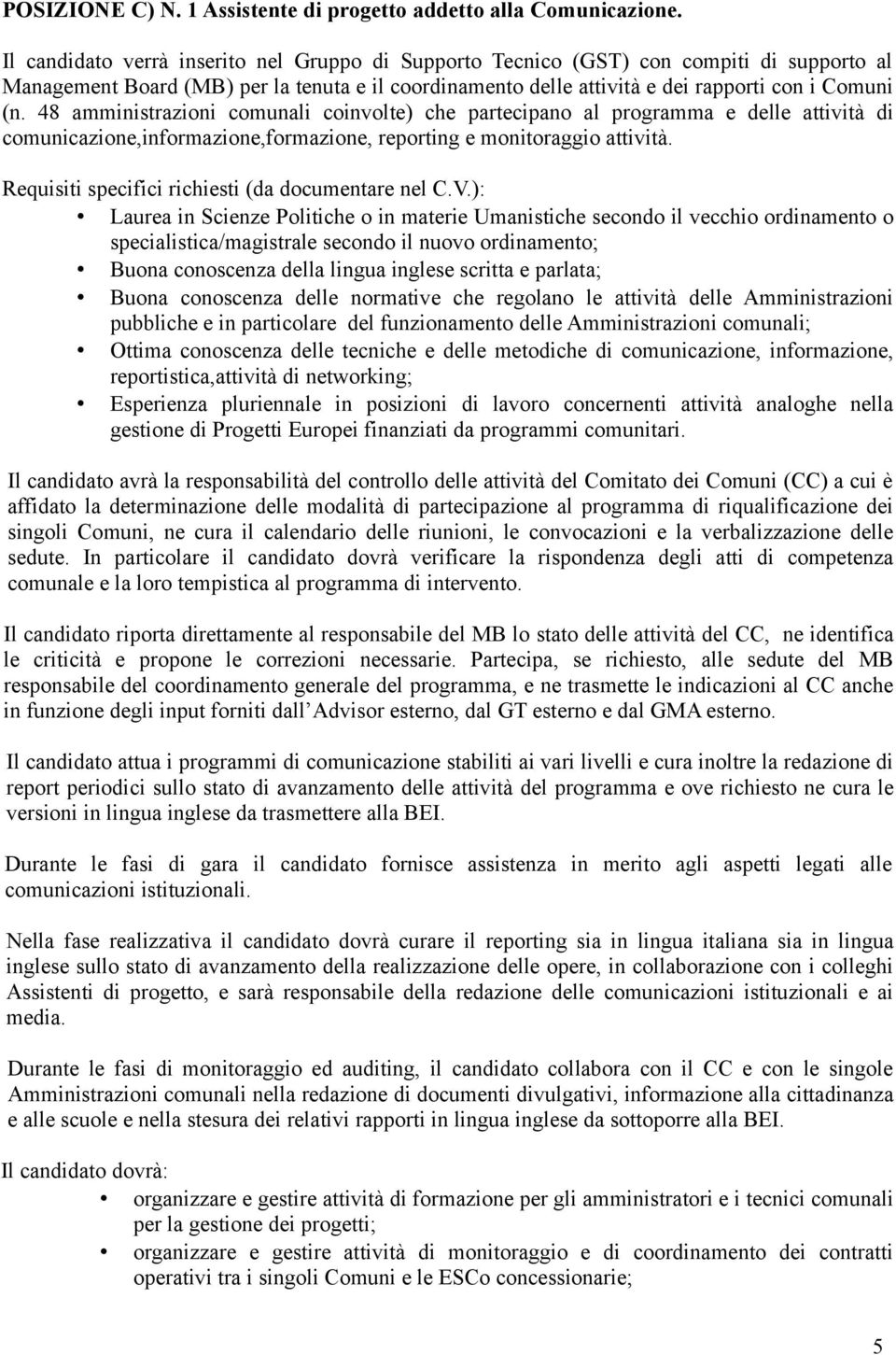 48 amministrazioni comunali coinvolte) che partecipano al programma e delle attività di comunicazione,informazione,formazione, reporting e monitoraggio attività.