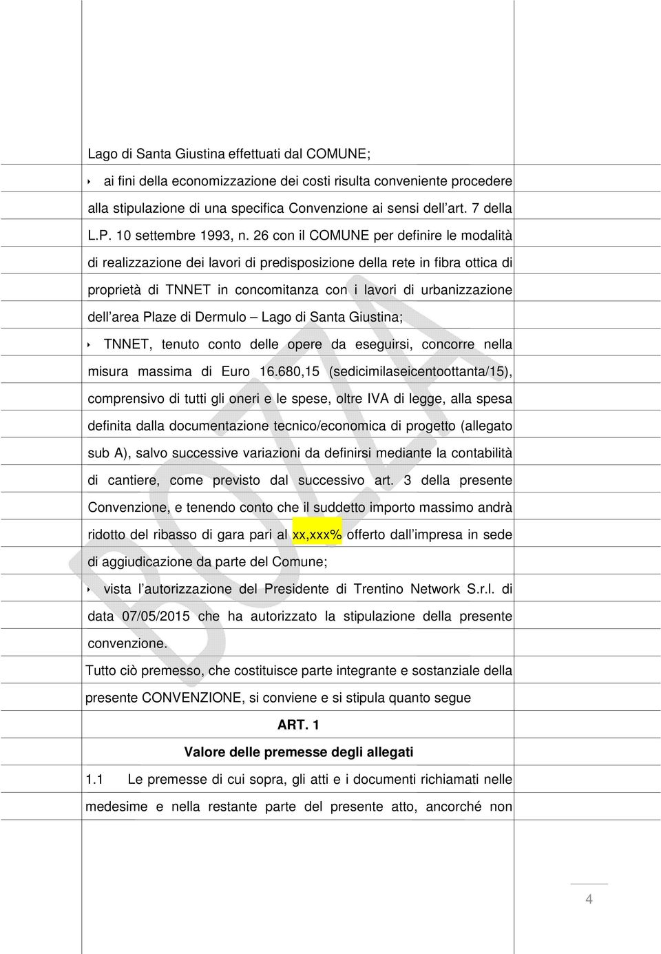 26 con il COMUNE per definire le modalità di realizzazione dei lavori di predisposizione della rete in fibra ottica di proprietà di TNNET in concomitanza con i lavori di urbanizzazione dell area