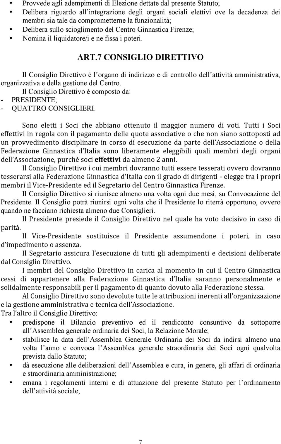 7 CONSIGLIO DIRETTIVO Il Consiglio Direttivo è l organo di indirizzo e di controllo dell attività amministrativa, organizzativa e della gestione del Centro.