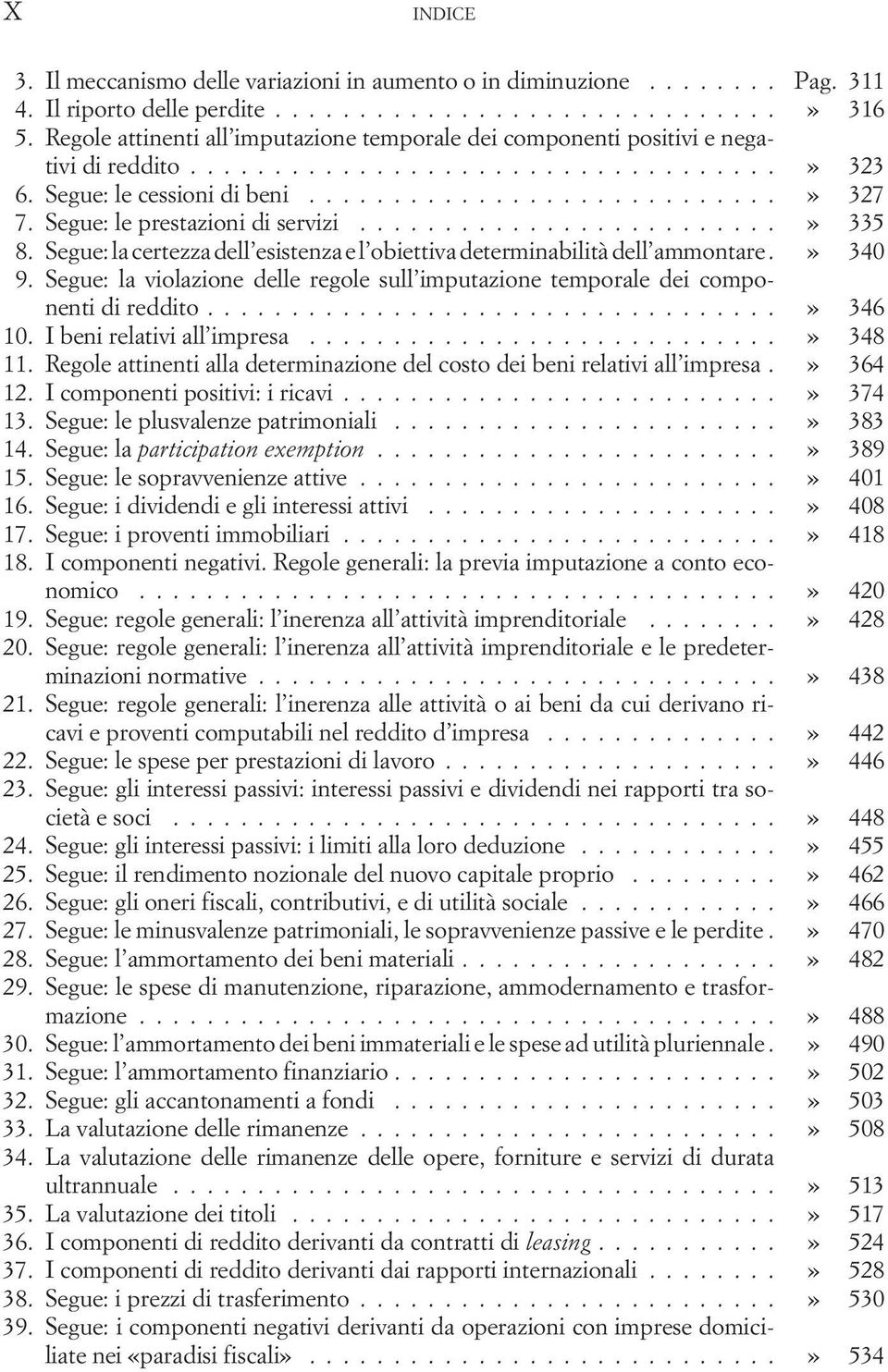 Segue: la certezza dell esistenza e l obiettiva determinabilità dell ammontare.» 340 9. Segue: la violazione delle regole sull imputazione temporale dei componenti di reddito...» 346 10.