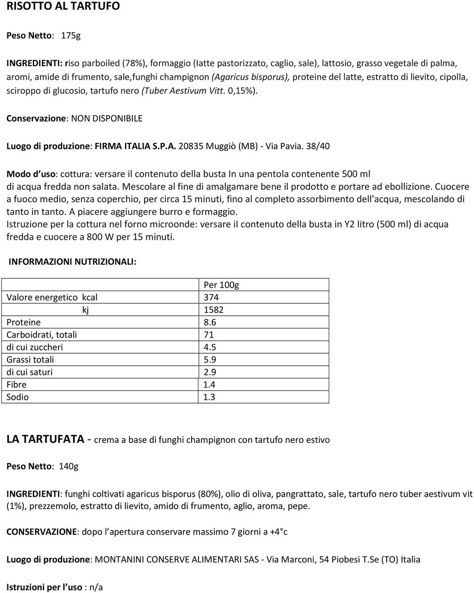 Conservazione: NON DISPONIBILE Luogo di produzione: FIRMA ITALIA S.P.A. 20835 Muggiò (MB) - Via Pavia.