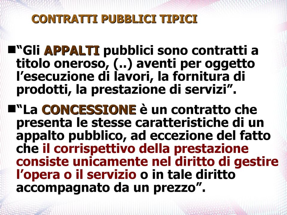 La CONCESSIONE è un contratto che presenta le stesse caratteristiche di un appalto pubblico, ad eccezione del