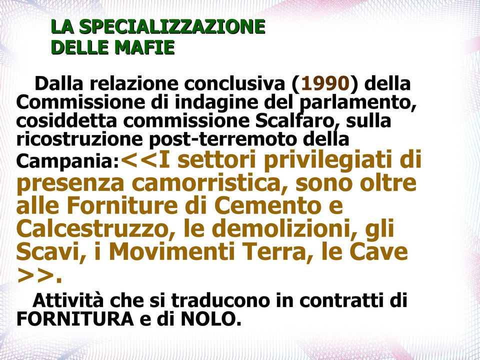 settori privilegiati di presenza camorristica, sono oltre alle Forniture di Cemento e Calcestruzzo, le