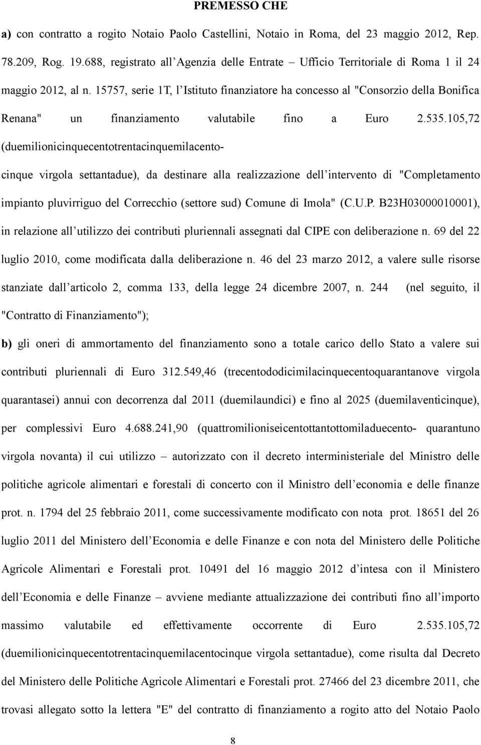 15757, serie 1T, l Istituto finanziatore ha concesso al "Consorzio della Bonifica Renana" un finanziamento valutabile fino a Euro 2.535.