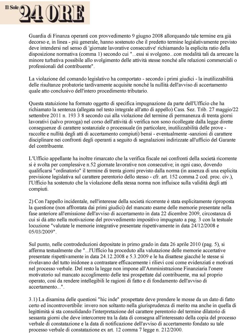 ..con modalità tali da arrecare la minore turbativa possibile allo svolgimento delle attività stesse nonché alle relazioni commerciali o professionali del contribuente".