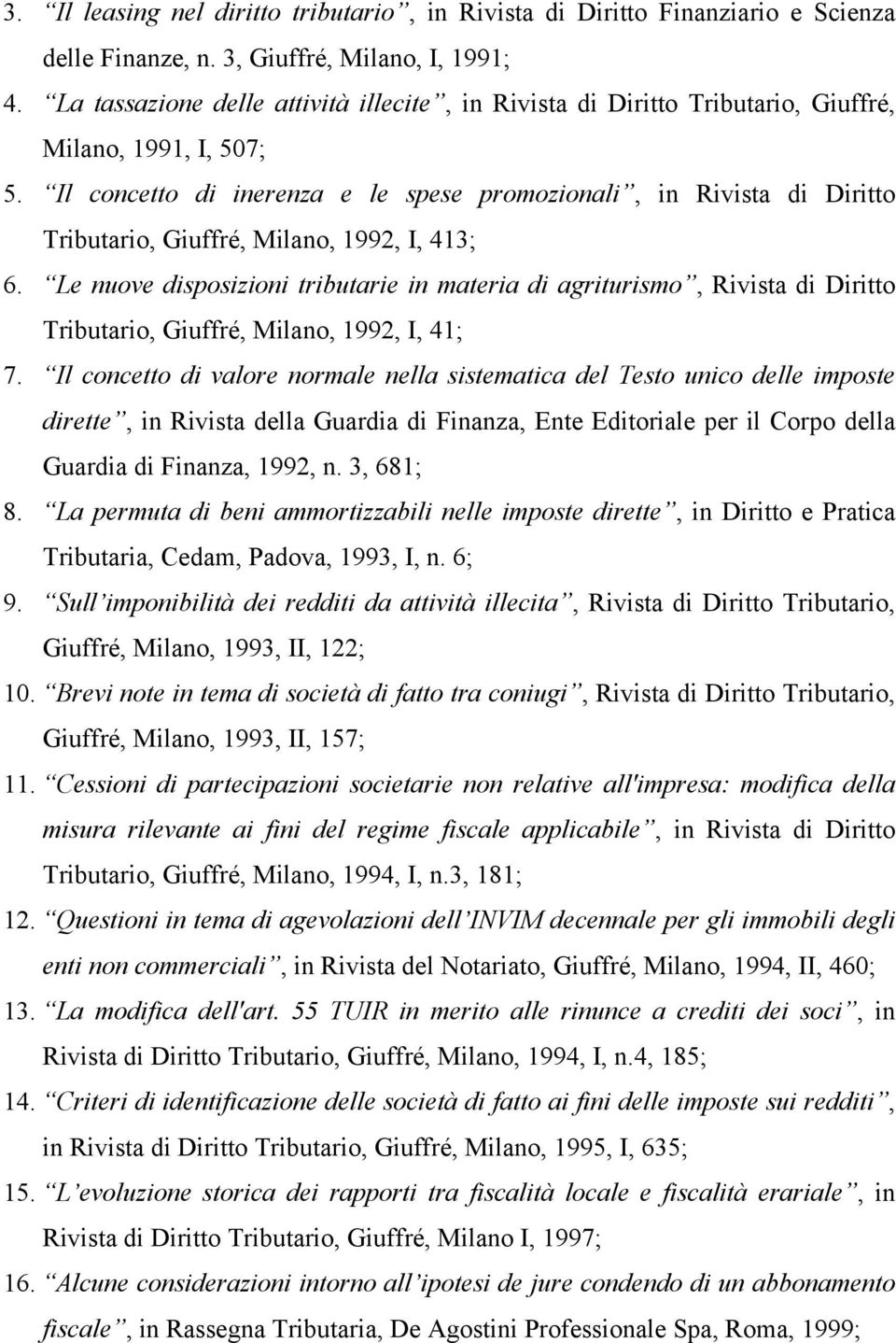 Il concetto di inerenza e le spese promozionali, in Rivista di Diritto Tributario, Giuffré, Milano, 1992, I, 413; 6.