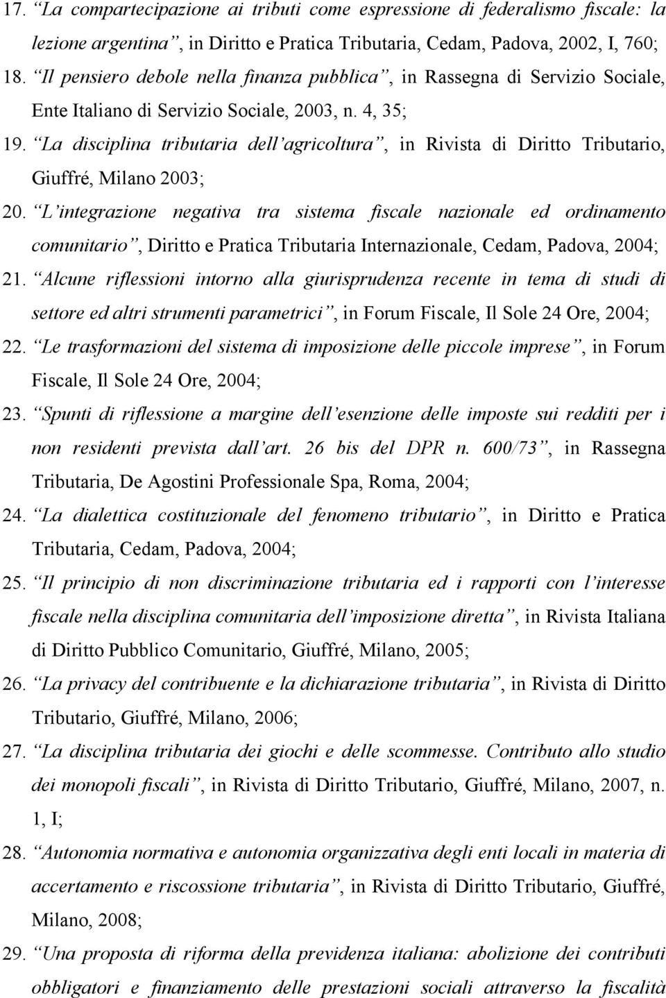 La disciplina tributaria dell agricoltura, in Rivista di Diritto Tributario, Giuffré, Milano 2003; 20.