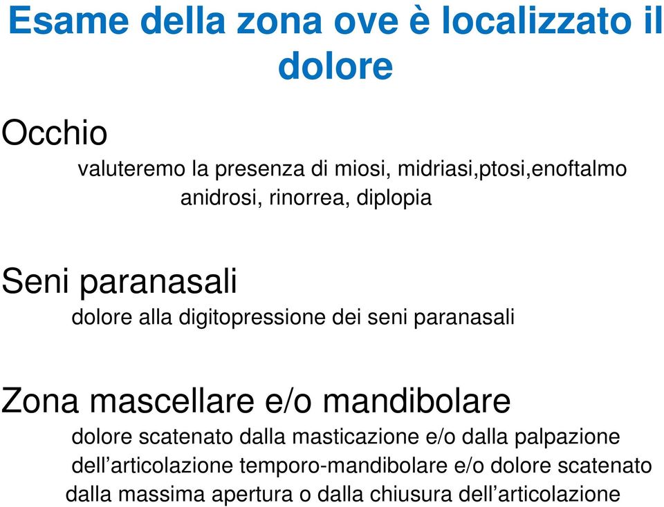 seni paranasali Zona mascellare e/o mandibolare dolore scatenato dalla masticazione e/o dalla