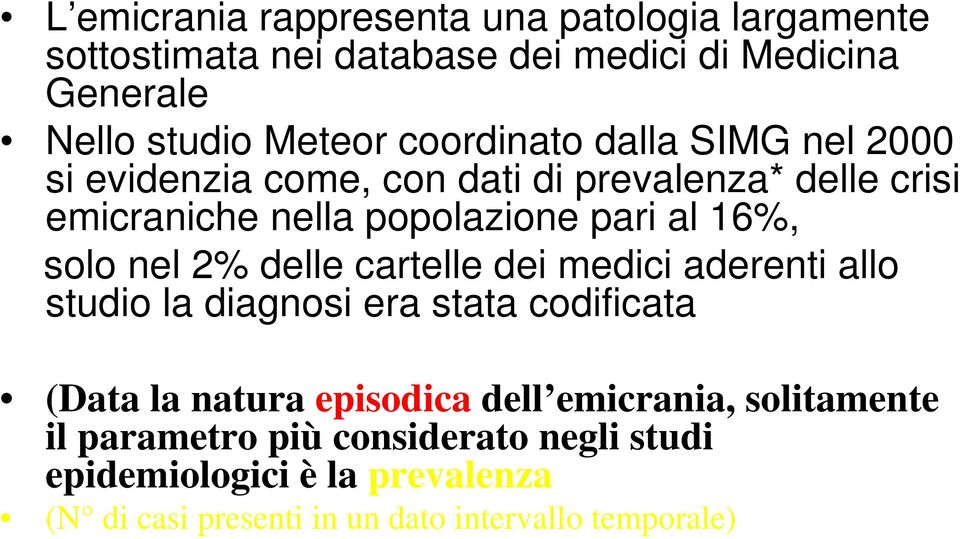 solo nel 2% delle cartelle dei medici aderenti allo studio la diagnosi era stata codificata (Data la natura episodica dell