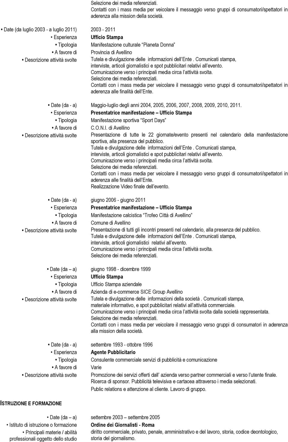 dell Ente. Comunicati stampa, Date (da - a) Maggio-luglio degli anni 2004, 2005, 2006, 2007, 2008, 2009, 2010, 2011.