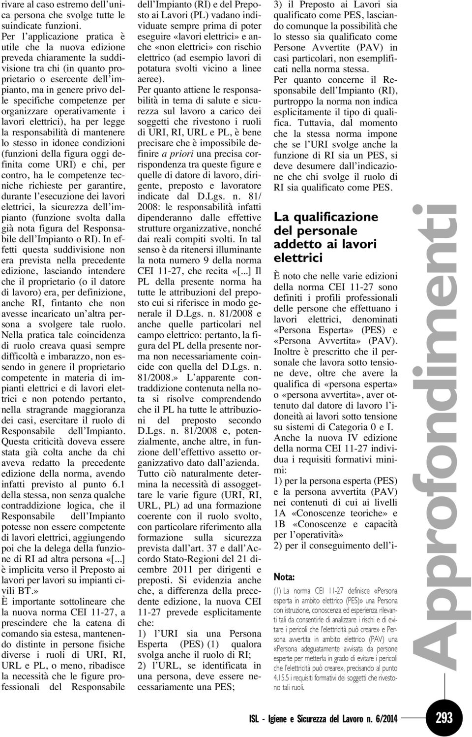 per organizzare operativamente i lavori elettrici), ha per legge la responsabilità di mantenere lo stesso in idonee condizioni (funzioni della figura oggi definita come URI) e chi, per contro, ha le