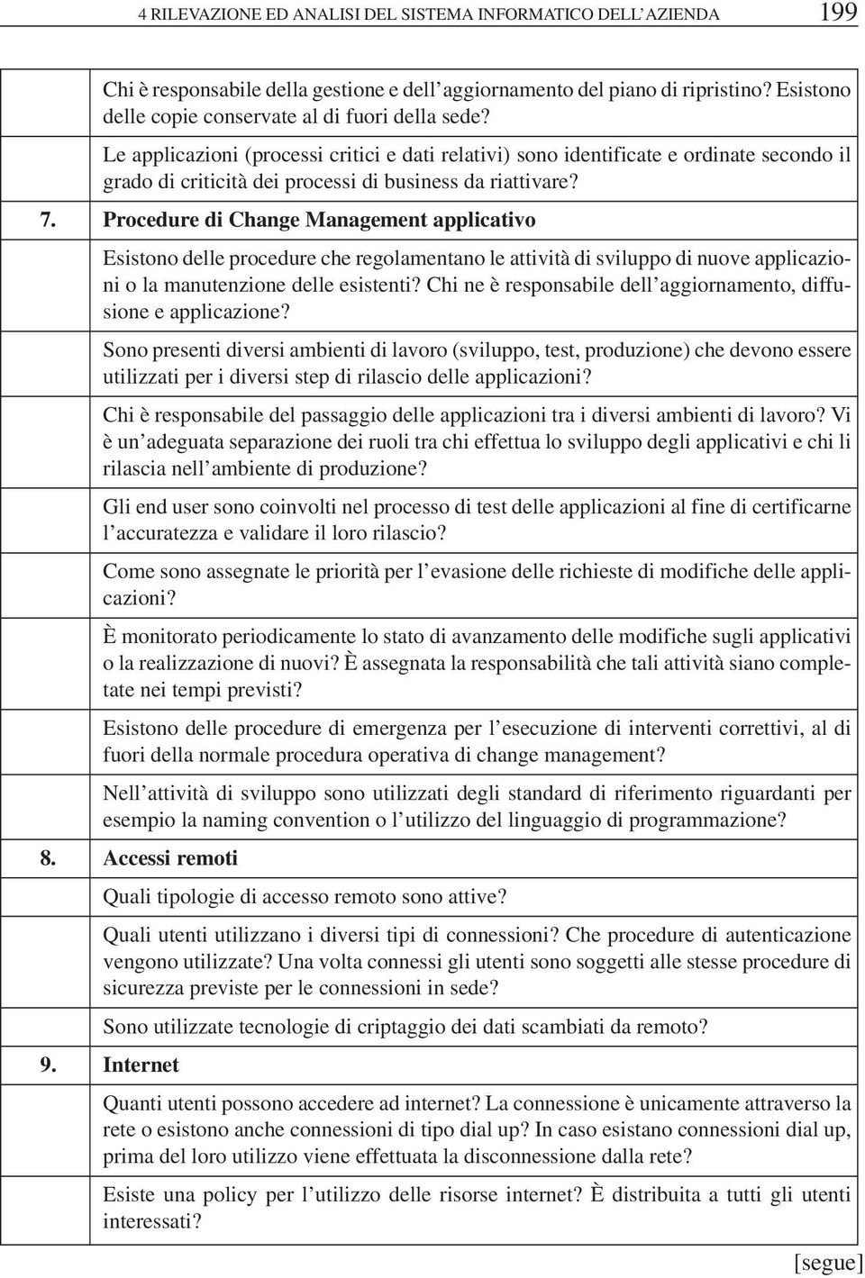 Le applicazioni (processi critici e dati relativi) sono identificate e ordinate secondo il grado di criticità dei processi di business da riattivare? 7.