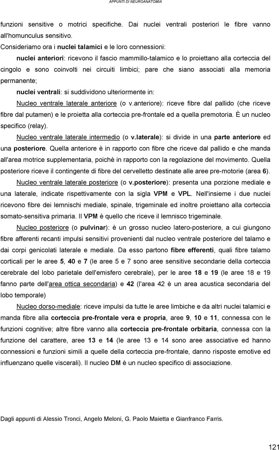 che siano associati alla memoria permanente; nuclei ventrali: si suddividono ulteriormente in: Nucleo ventrale laterale anteriore (o v.