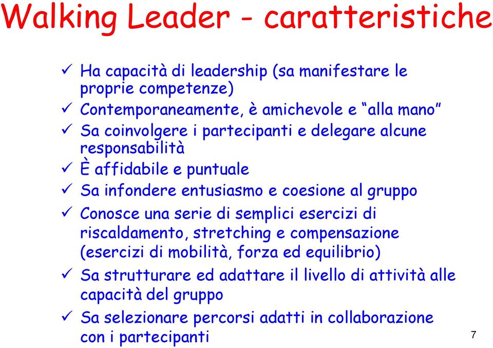 gruppo Conosce una serie di semplici esercizi di riscaldamento, stretching e compensazione (esercizi di mobilità, forza ed equilibrio)