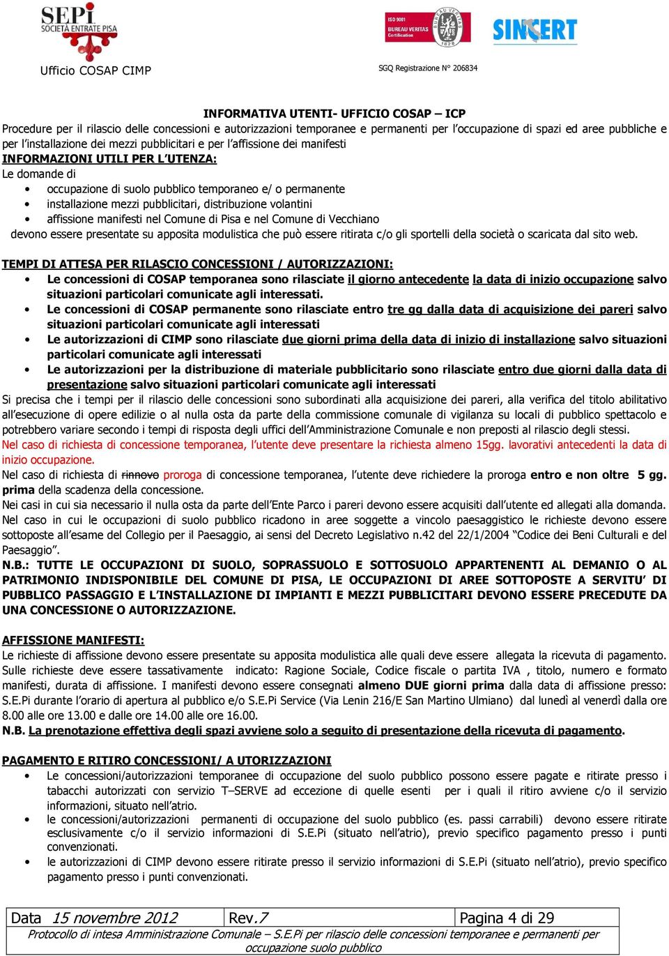 volantini affissione manifesti nel Comune di Pisa e nel Comune di Vecchiano devono essere presentate su apposita modulistica che può essere ritirata c/o gli sportelli della società o scaricata dal