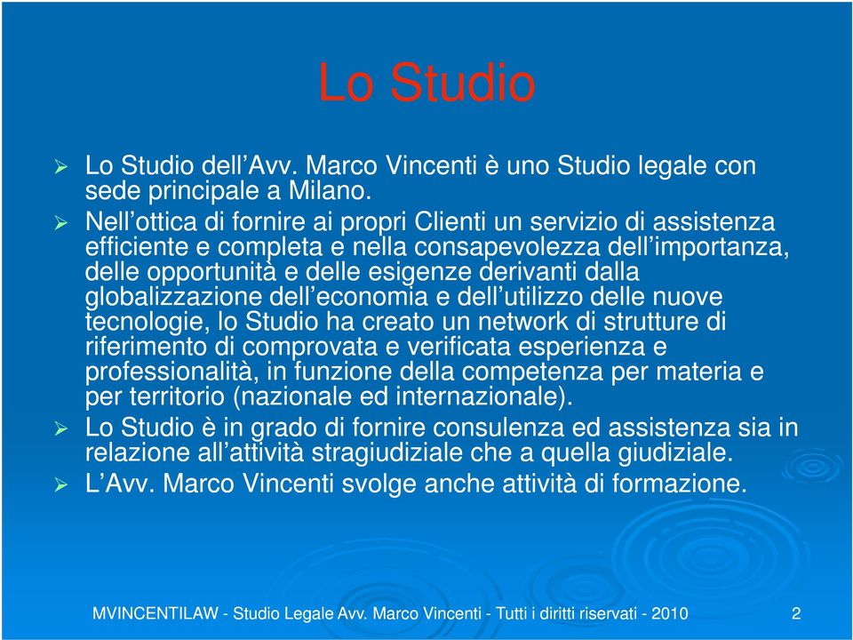 dell economia e dell utilizzo delle nuove tecnologie, lo Studio ha creato un network di strutture di riferimento di comprovata e verificata esperienza e professionalità, in funzione della competenza