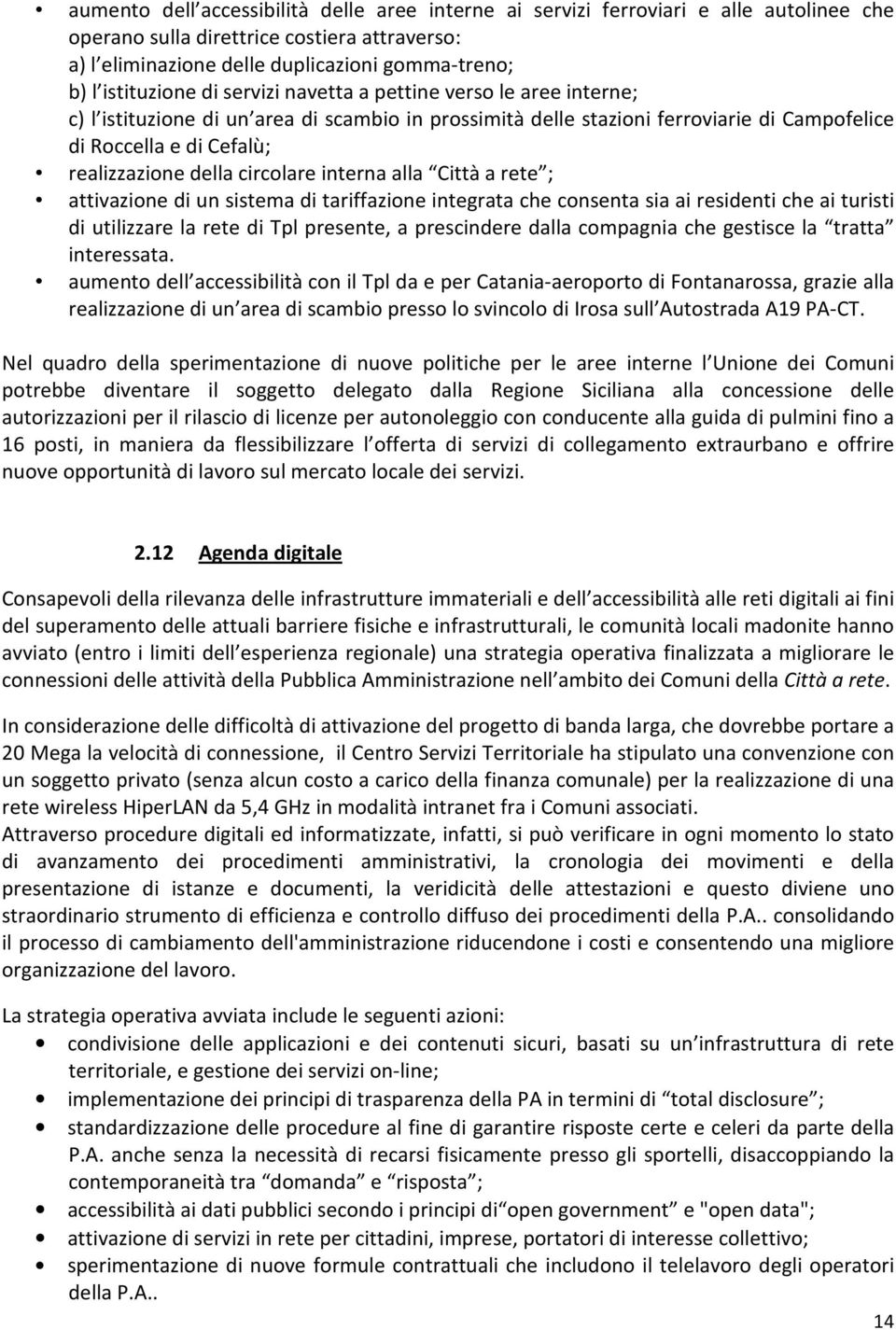 della circolare interna alla Città a rete ; attivazione di un sistema di tariffazione integrata che consenta sia ai residenti che ai turisti di utilizzare la rete di Tpl presente, a prescindere dalla