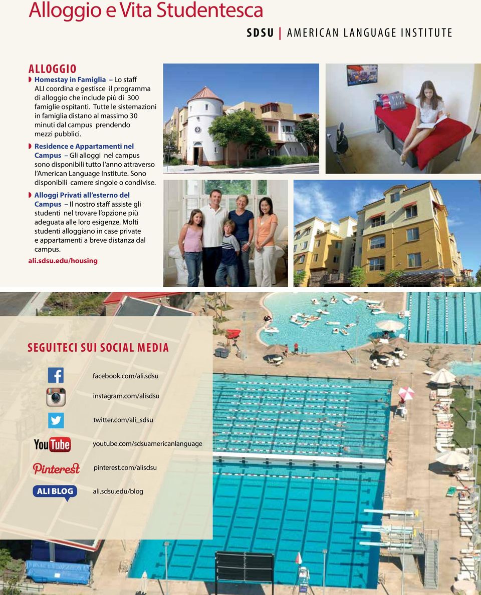 Residence e Appartamenti nel Campus Gli alloggi nel campus sono disponibili tutto l anno attraverso l American Language Institute. Sono disponibili camere singole o condivise.