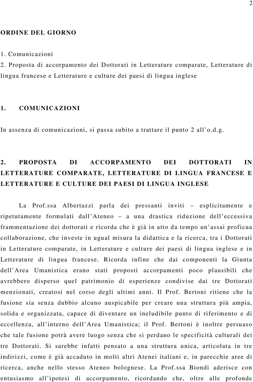 all o.d.g. 2. PROPOSTA DI ACCORPAMENTO DEI DOTTORATI IN LETTERATURE COMPARATE, LETTERATURE DI LINGUA FRANCESE E LETTERATURE E CULTURE DEI PAESI DI LINGUA INGLESE La Prof.