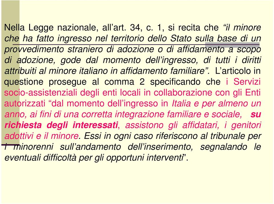 di tutti i diritti attribuiti al minore italiano in affidamento familiare.