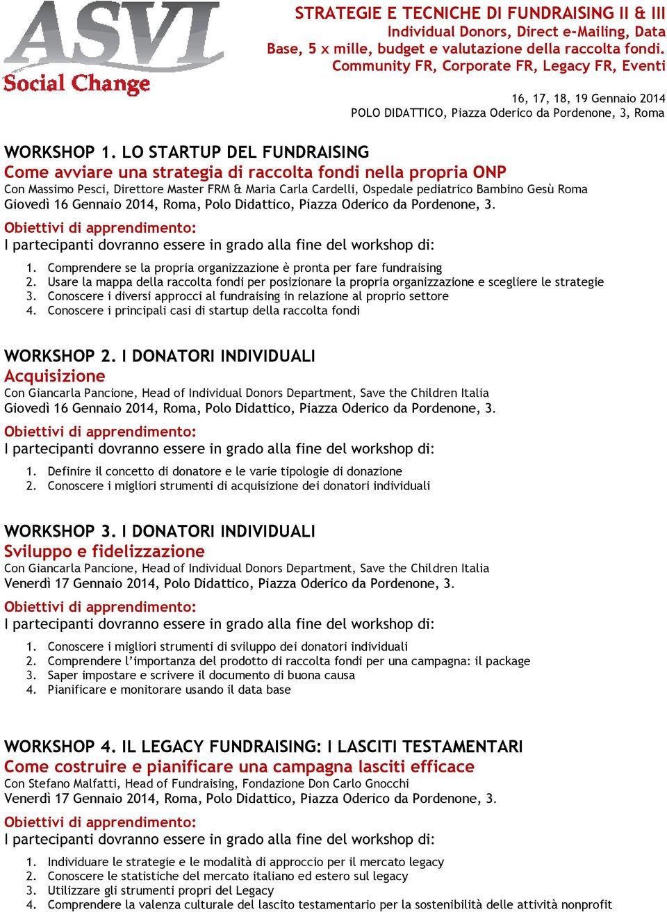 16 Gennaio 2014, Roma, Polo Didattico, Piazza Oderico da Pordenone, 3. 1. Comprendere se la propria organizzazione è pronta per fare fundraising 2.