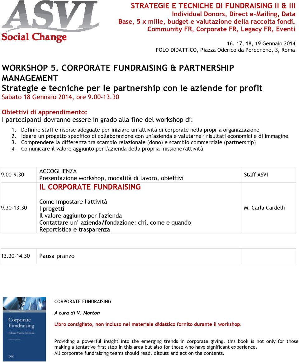 Ideare un progetto specifico di collaborazione con un azienda e valutarne i risultati economici e di immagine 3.