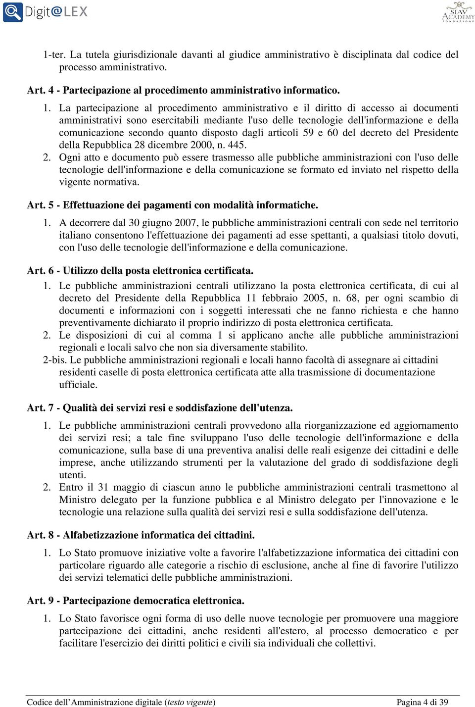 quanto disposto dagli articoli 59 e 60 del decreto del Presidente della Repubblica 28