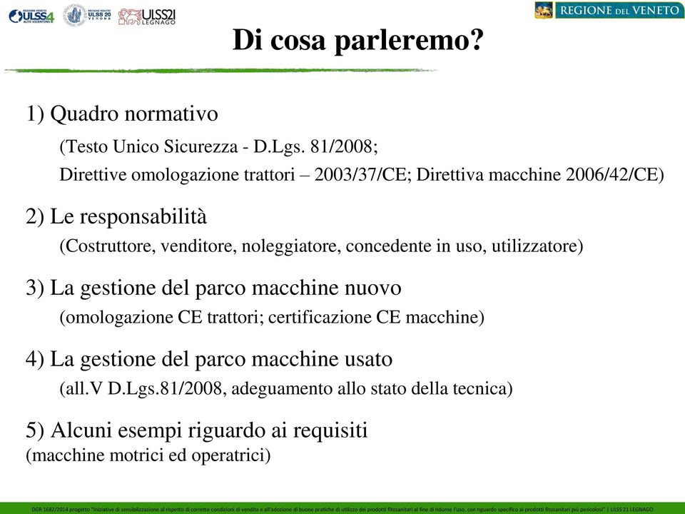 venditore, noleggiatore, concedente in uso, utilizzatore) 3) La gestione del parco macchine nuovo (omologazione CE trattori;