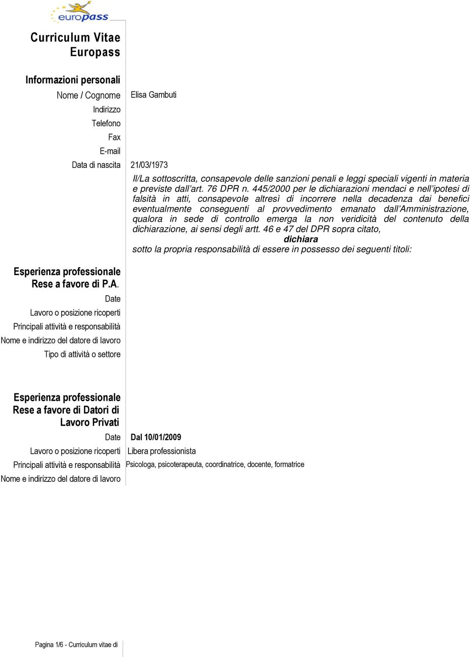 445/2000 per le dichiarazioni mendaci e nell ipotesi di falsità in atti, consapevole altresì di incorrere nella decadenza dai benefici eventualmente conseguenti al provvedimento emanato dall