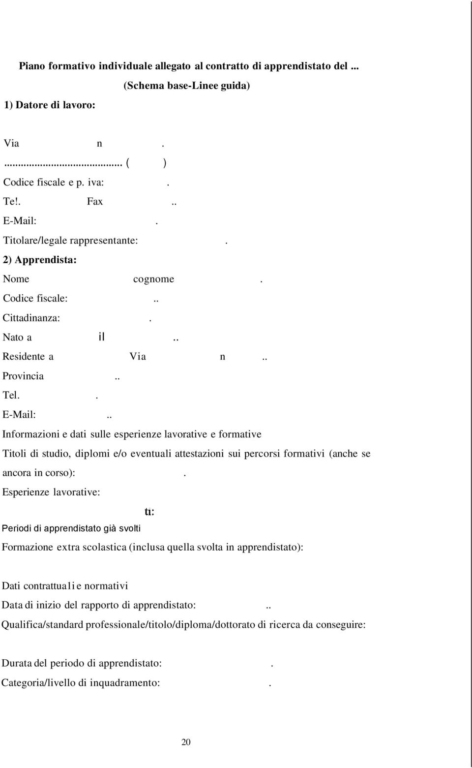 . Informazioni e dati sulle esperienze lavorative e formative Titoli di studio, diplomi e/o eventuali attestazioni sui percorsi formativi (anche se ancora in corso):.