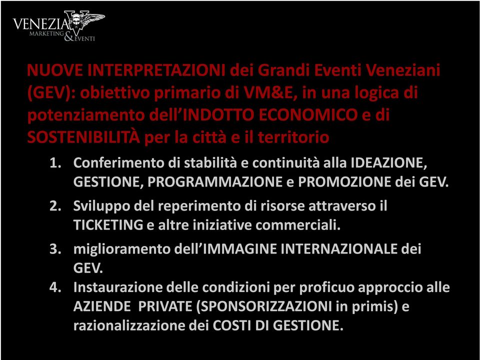 2. Sviluppo del reperimento di risorse attraverso il TICKETING e altre iniziative commerciali. 3.