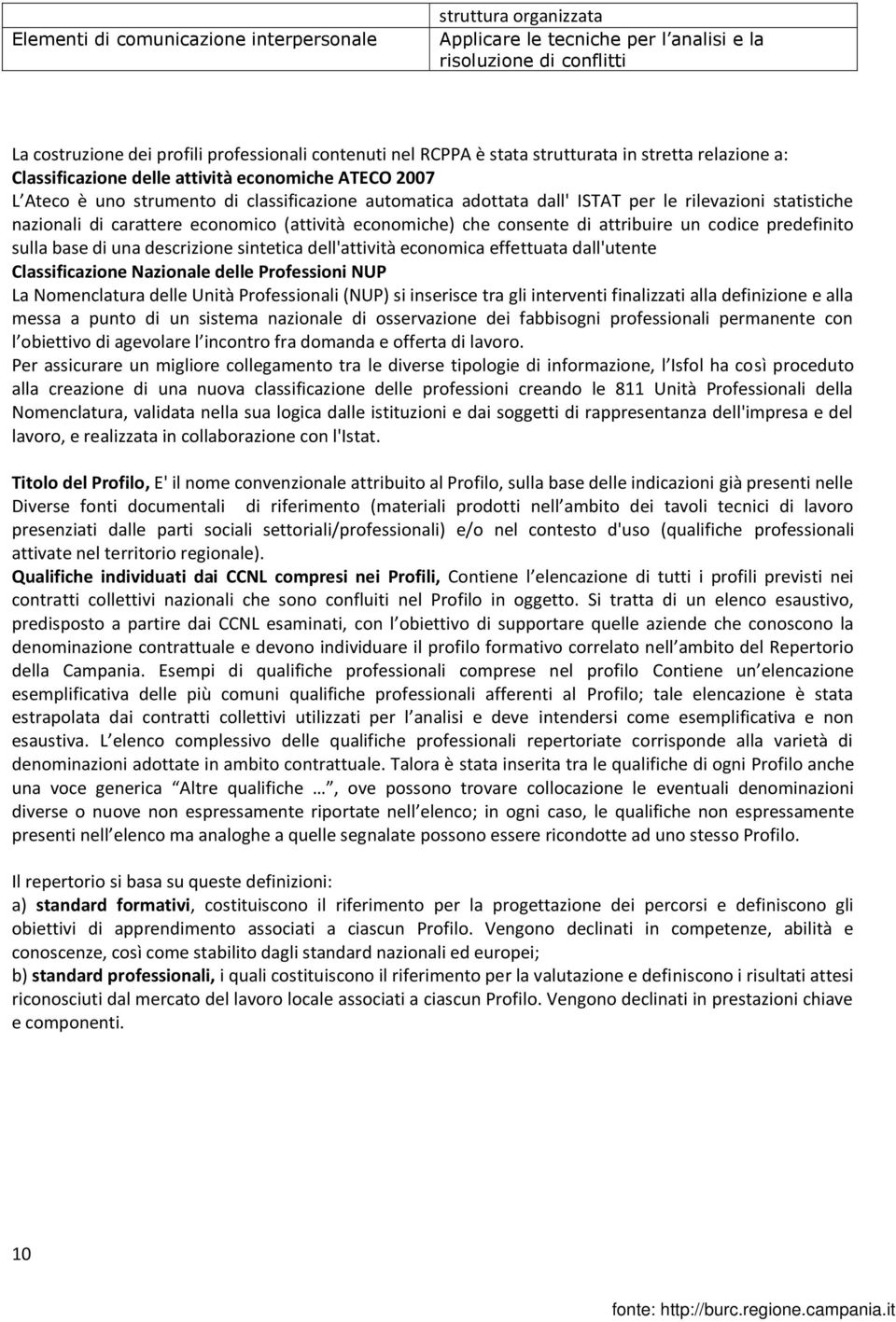 nazionali di carattere economico (attività economiche) che consente di attribuire un codice predefinito sulla base di una descrizione sintetica dell'attività economica effettuata dall'utente