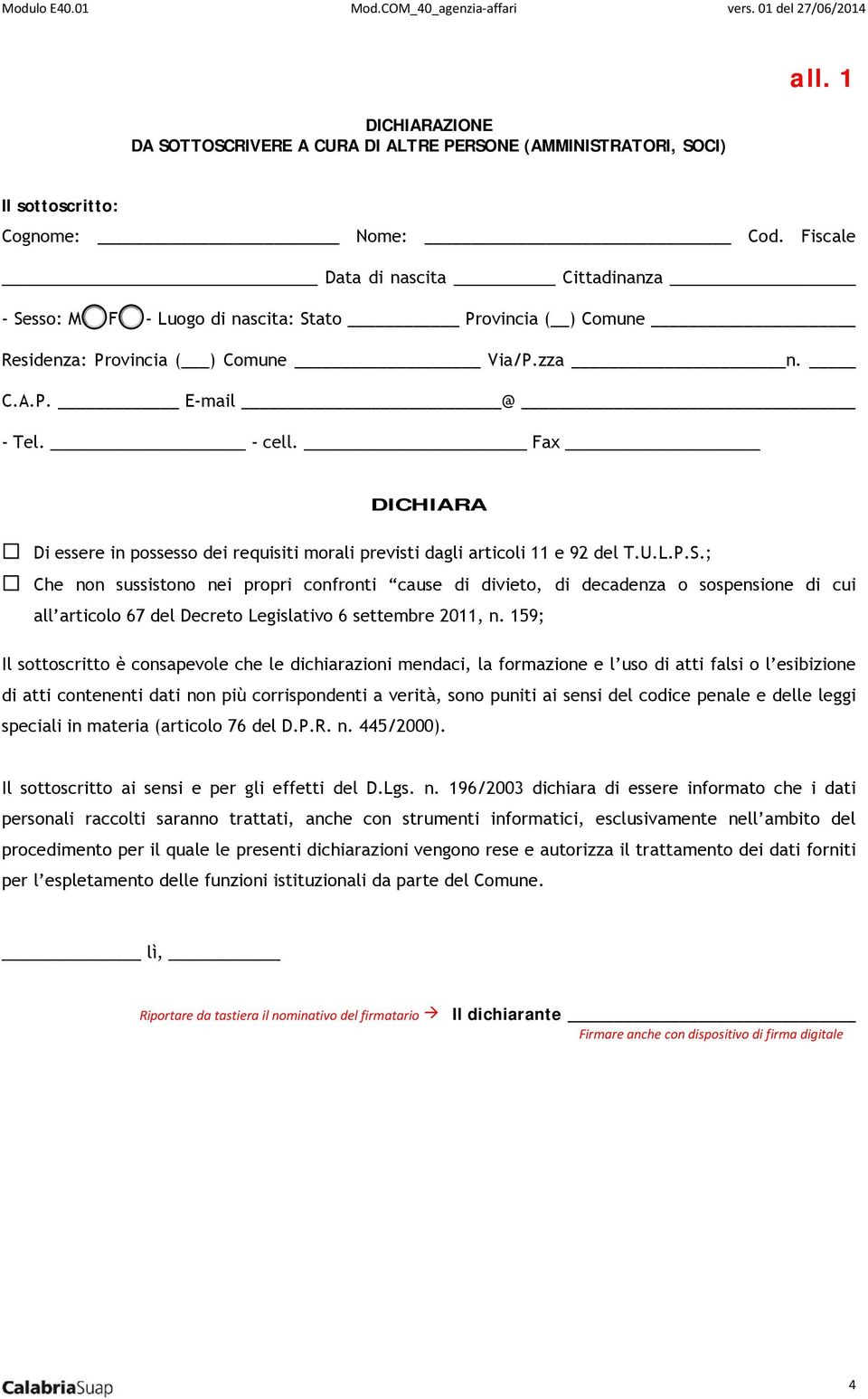 Fax DICHIARA Di essere in possesso dei requisiti morali previsti dagli articoli 11 e 92 del T.U.L.P.S.