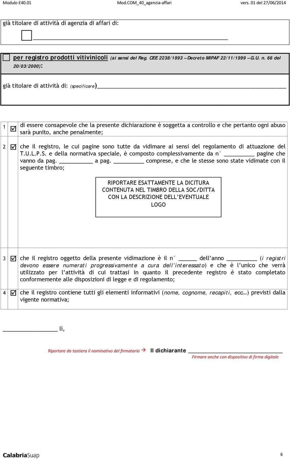 che il registro, le cui pagine sono tutte da vidimare ai sensi del regolamento di attuazione del T.U.L.P.S. e della normativa speciale, è composto complessivamente da n pagine che vanno da pag. a pag.