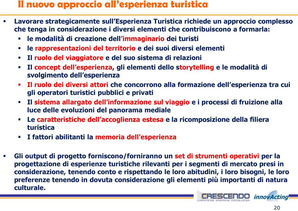 esperienza, gli elementi dello storytelling e le modalità di svolgimento dell esperienza Il ruolo dei diversi attori che concorrono alla formazione dell esperienza tra cui gli operatori turistici