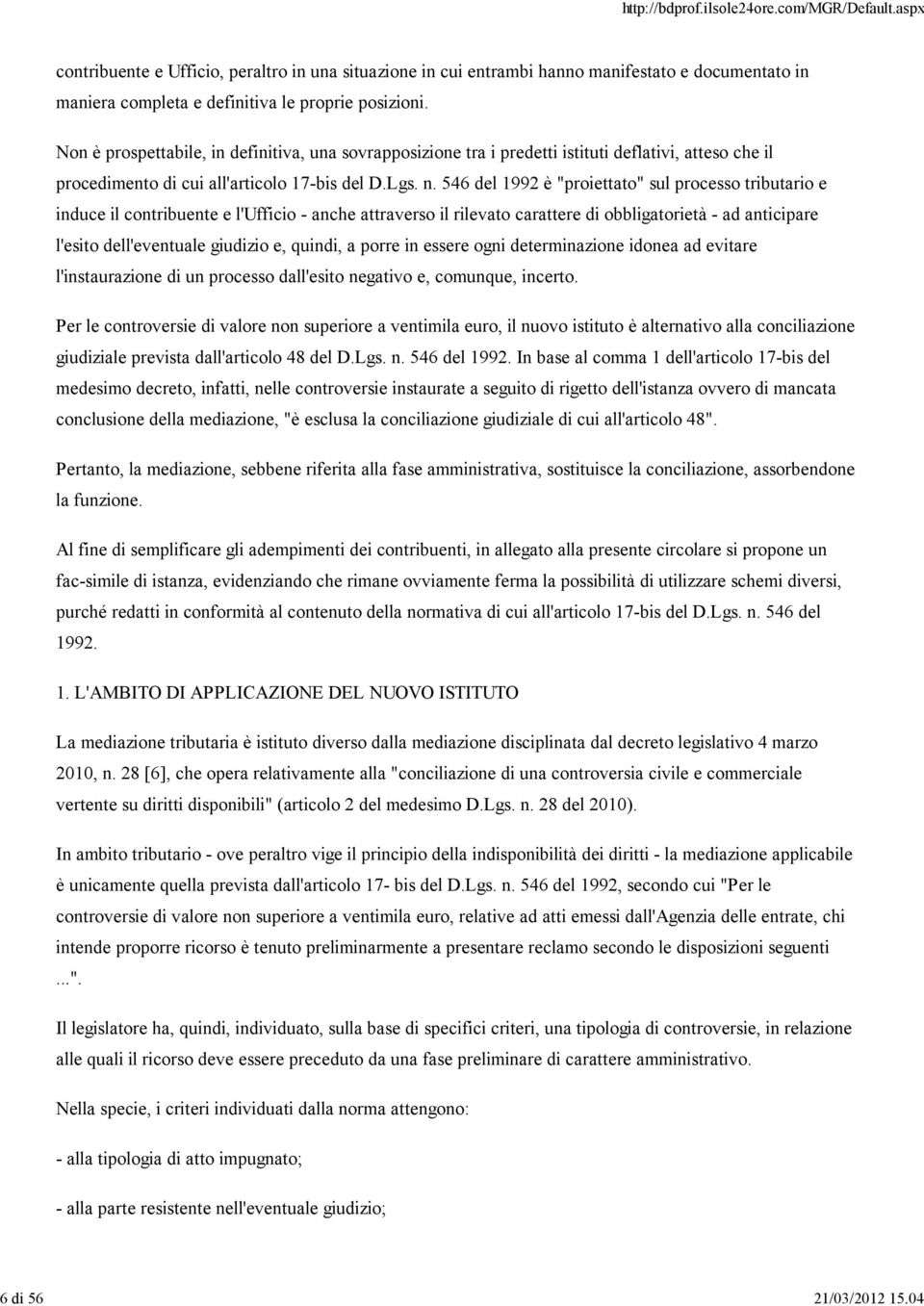 546 del 1992 è "proiettato" sul processo tributario e induce il contribuente e l'ufficio - anche attraverso il rilevato carattere di obbligatorietà - ad anticipare l'esito dell'eventuale giudizio e,