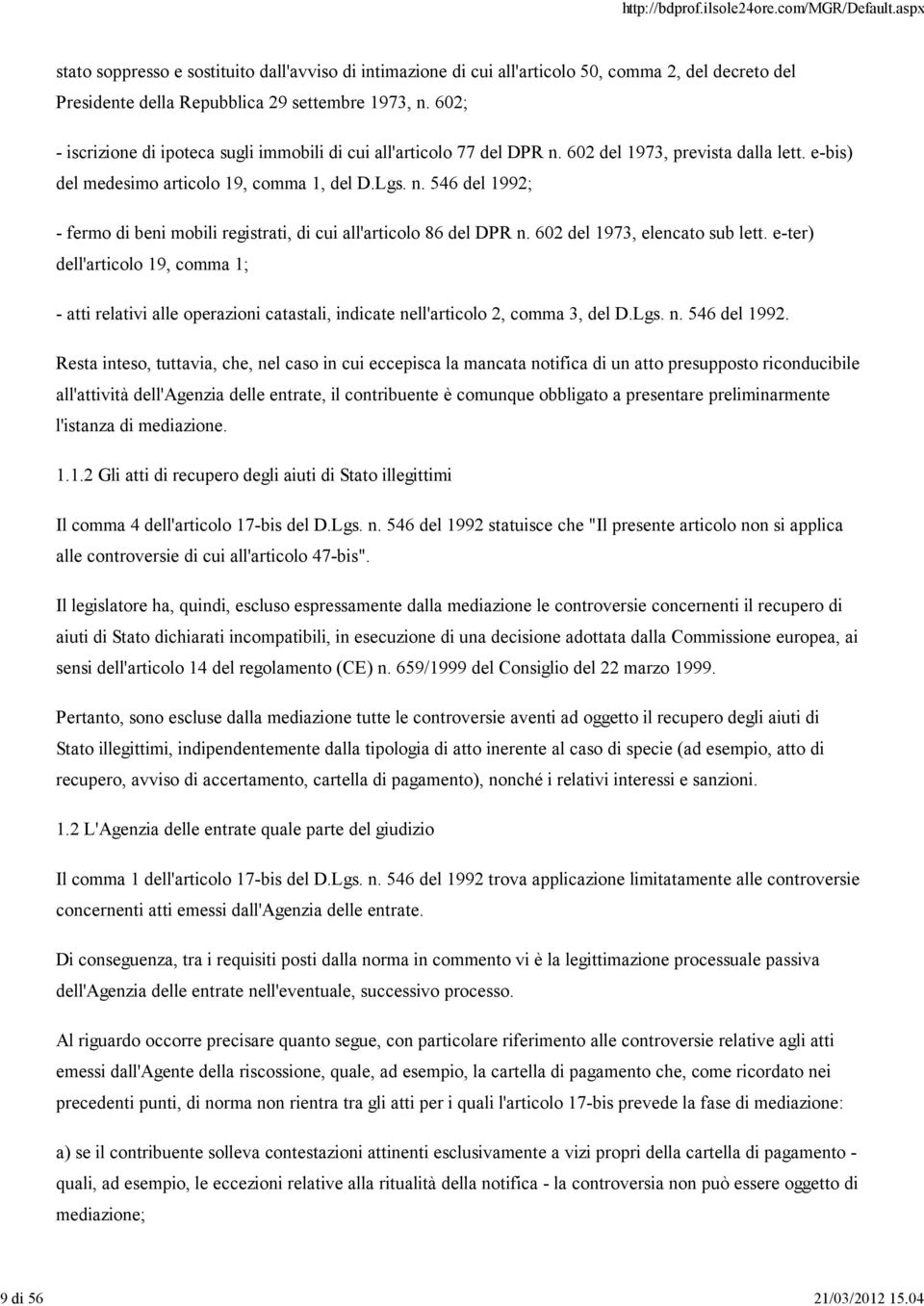 602 del 1973, elencato sub lett. e-ter) dell'articolo 19, comma 1; - atti relativi alle operazioni catastali, indicate nell'articolo 2, comma 3, del D.Lgs. n. 546 del 1992.