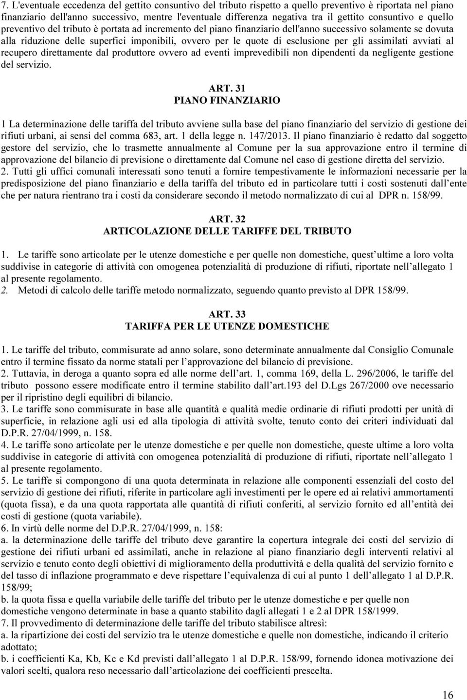 esclusione per gli assimilati avviati al recupero direttamente dal produttore ovvero ad eventi imprevedibili non dipendenti da negligente gestione del servizio. ART.