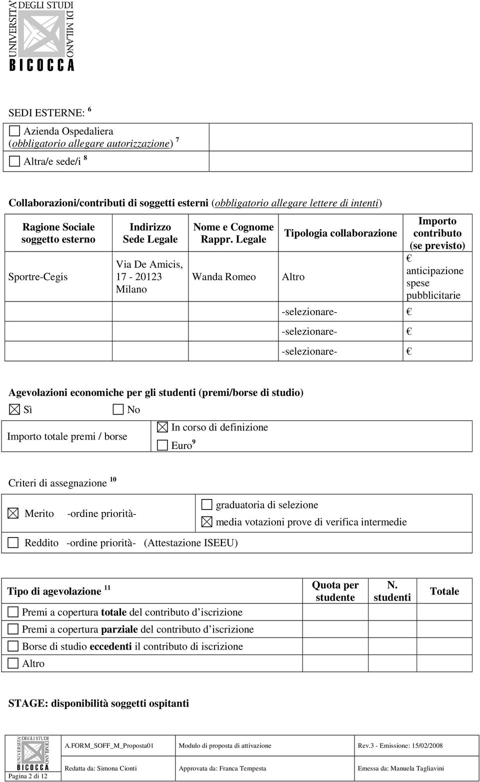 Legale Wanda Romeo Tipologia collaborazione Altro -selezionare- -selezionare- -selezionare- Importo contributo (se previsto) anticipazione spese pubblicitarie Agevolazioni economiche per gli studenti